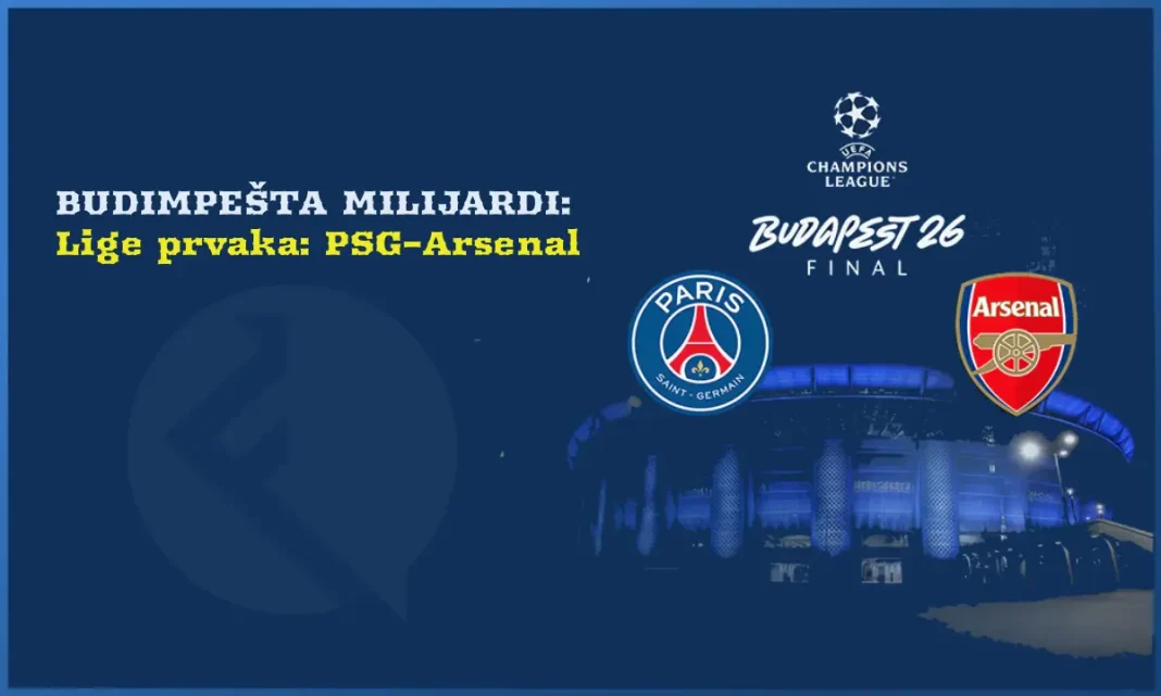 Budimpešta milijardi - finale lige prvaka PSG - Arsenal (izvor: Financa.ba)
